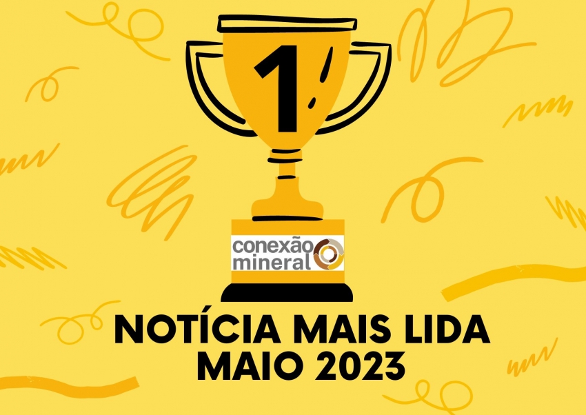 Notícia mais lida em Conexão Mineral - Maio 2023