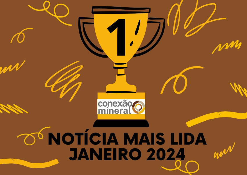 Notícia mais lida em Conexão Mineral - Janeiro 2024