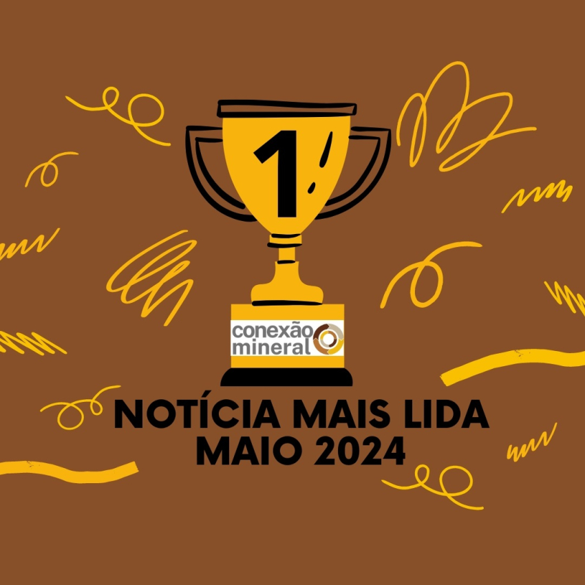 Notícia mais lida na Conexão Mineral - Maio 2024