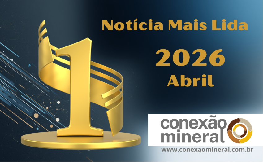 Notícia mais lida na Conexão Mineral  em abril de 2026